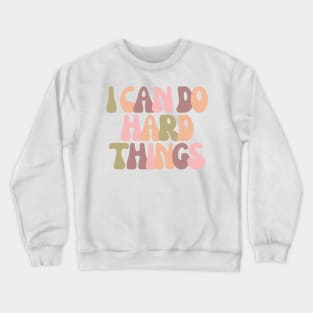 I Can Do Hard Things - Inspiring and Motivational Quotes Crewneck Sweatshirt